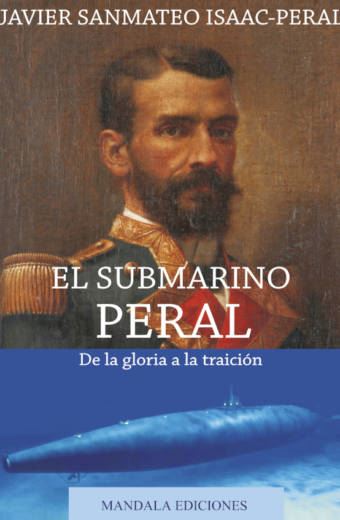El submarino peral de la gloria a la traición