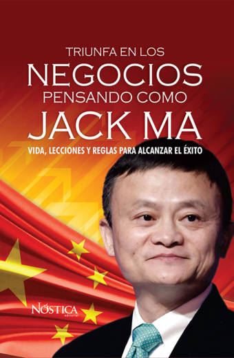 Triunfa en los negocios pensando como jack ma