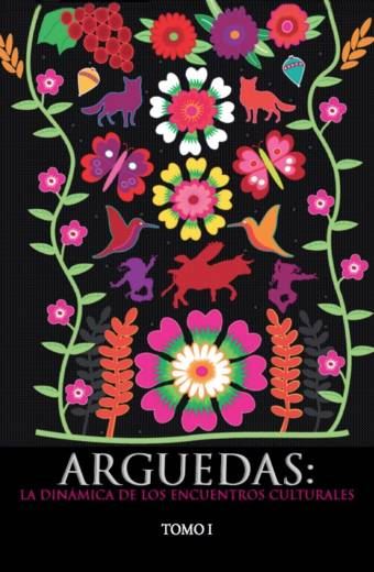 Arguedas: la dinámica de los encuentros culturales. Tomo I