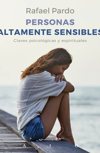 Personas altamente sensibles. Claves psicológicas y espirituales