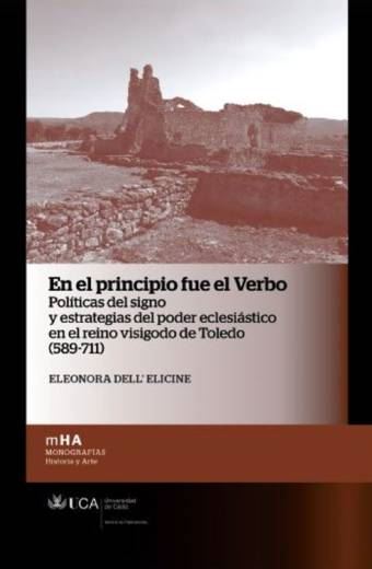 En el principio fue el verbo. Políticas del signo y estrategias del poder eclesiástico en el reino visigodo de Toledo (589-711)