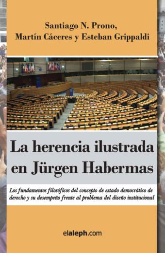 La herencia ilustrada en Jürgen Habermas: Los fundamentos filosóficos del concepto de estado democrático de derecho y su desempeño frente al problema