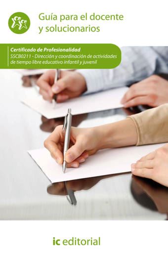 Dirección y coordinación de actividades de tiempo libre educativo infantil y juvenil. SSCB0211 - Guía para el docente y solucionarios