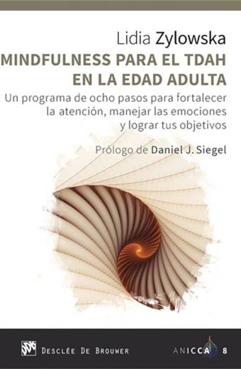 Mindfulness para el TDAH en la edad adulta. Un programa de ocho pasos para fortalecer la atención, manejar las emociones y lograr tus objetivos