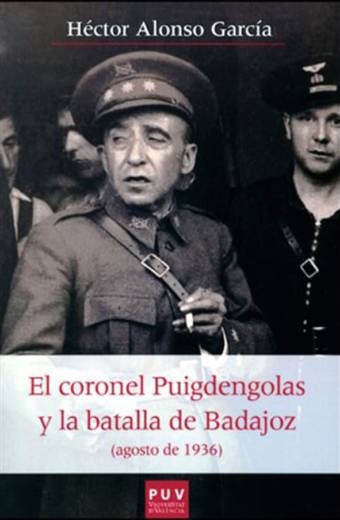 El coronel Puigdengolas y la batalla de Badajoz (agosto de 1936)