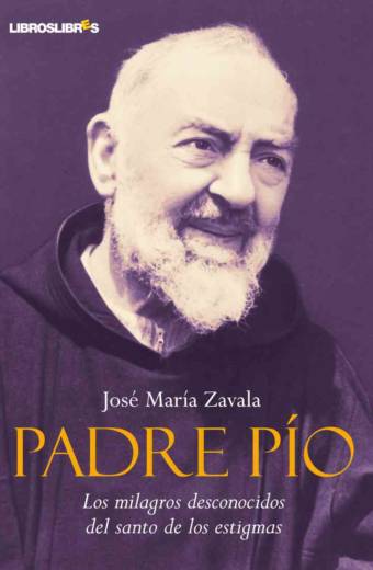 Padre Pío. Los milagros desconocidos del santo de los estigmas