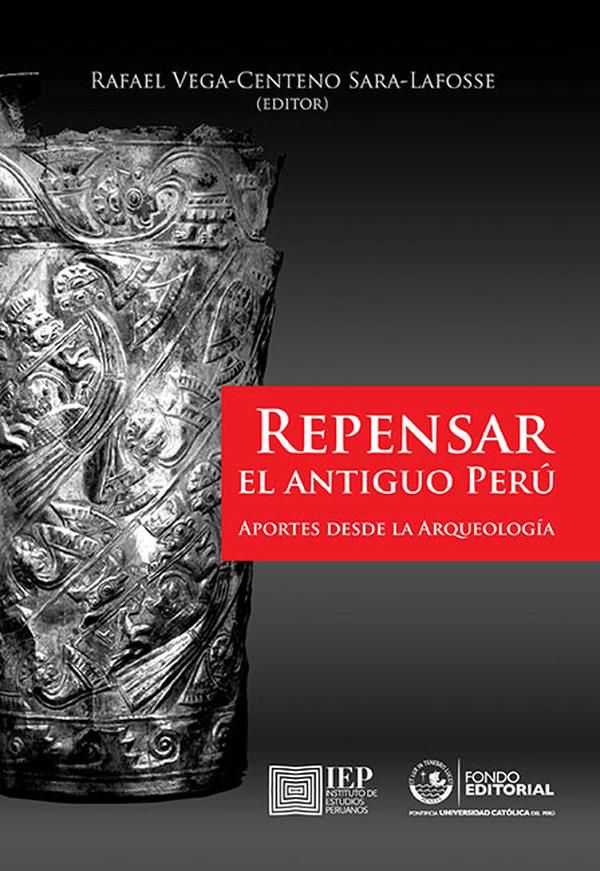 Repensar el antiguo Perú: aportes desde la Arqueología