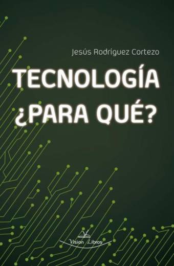 Tecnología, ¿Para qué?