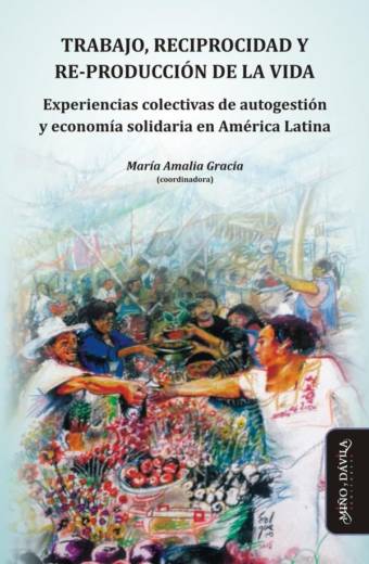 Trabajo, reciprocidad y re-producción de la vida.