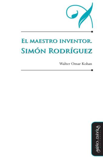 El maestro inventor. Simón Rodríguez