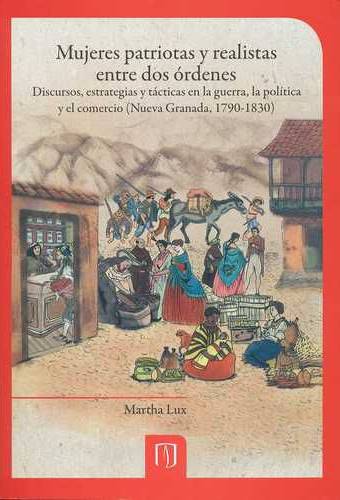 Mujeres patriotas y realistas entre dos órdenes