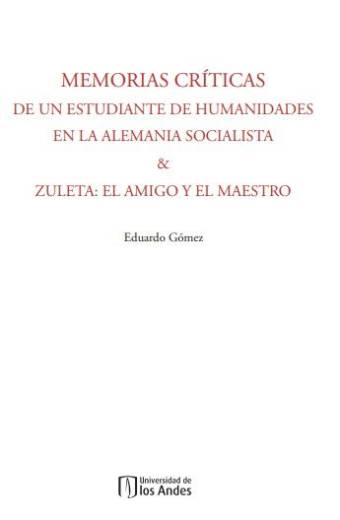 Memorias Críticas de un estudiante de humanidades en la Alemania Socialista & Zuleta