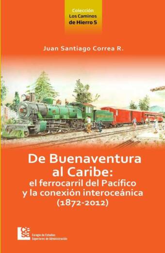De Buenaventura al Caribe: el Ferrocarril del Pacífico y la conexión Interoceánica (1872-2012)