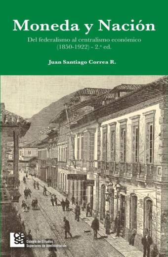 Moneda y Nación. Del federalismo al centralismo económico en Colombia