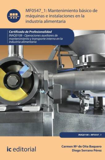 Mantenimiento básico de máquinas e instalaciones en la industria alimentaria. INAQ0108 - Operaciones auxiliares de mantenimiento y transporte interno de la industria alimentaria