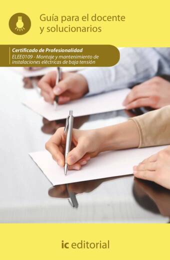 Montaje y mantenimiento de instalaciones eléctricas de baja tensión. ELEE0109 - Guía para el docente y solucionarios