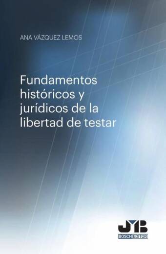 Fundamentos históricos y jurídicos de la libertad de testar.