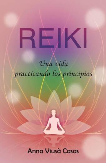 Reiki. Una vida practicando los principios