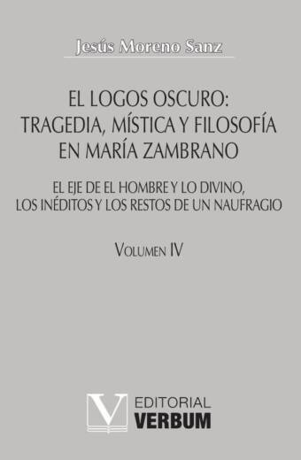 El logos oscuro: tragedia, mística y filosofía en María Zambrano TOMO IV