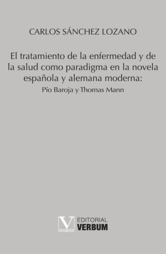 El tratamiento de la enfermedad y de la salud como paradigma en la novela española y alemana moderna: Pío Baroja y Thomas Mann