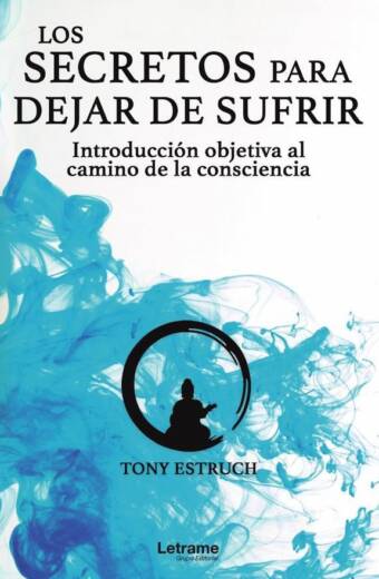 Los secretos para dejar de sufrir: introducción objetiva al camino de la consciencia