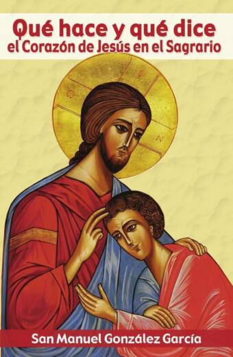Qué hace y qué dice el Corazón de Jesús en el Sagrario