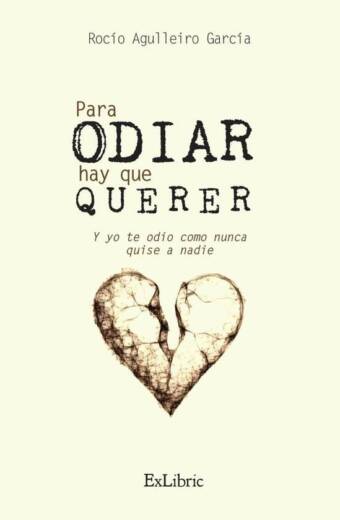 Para odiar hay que querer. Y yo te odio como nunca quise a nadie