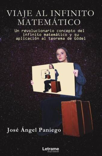 Viaje al infinito matemático. Un revolucionario concepto de infinito matemático y su aplicación al teorema de Gödel