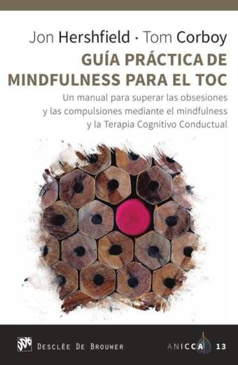 Guía práctica de Mindfulness para el TOC. Un manual para superar las obsesiones y las compulsiones mediante el mindfulness y la Terapia Cognitivo Conductual