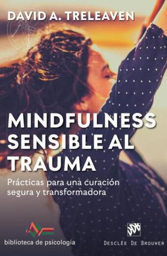 Mindfulness sensible al trauma. Prácticas para una curación segura y transformadora