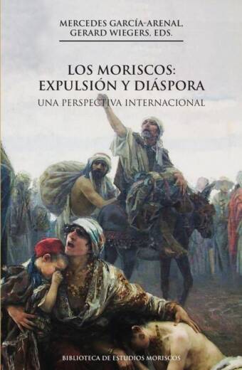 Los moriscos: expulsión y diáspora, 2a ed.