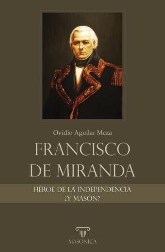 Francisco de Miranda, héroe de la Independencia ¿y masón?