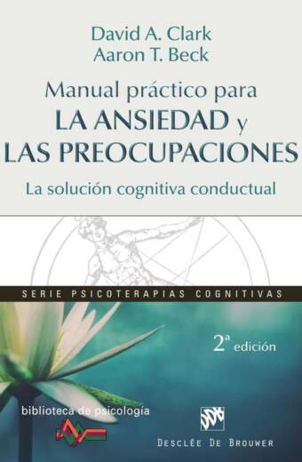 Manual práctico para la ansiedad y las preocupaciones. La solución cognitiva conductual