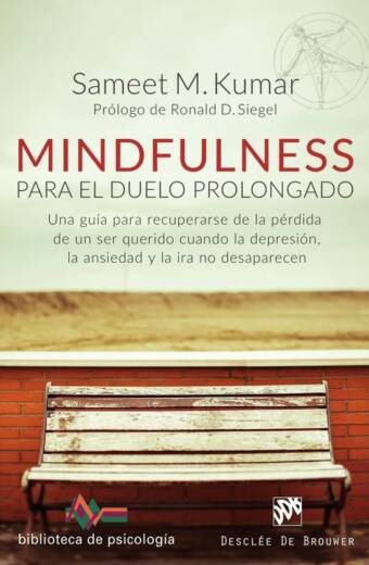 Mindfulness para el duelo prolongado. Una guía para recuperarse de la pérdida de un ser querido cuando la depresión, la ansiedad y la ira no desaparecen