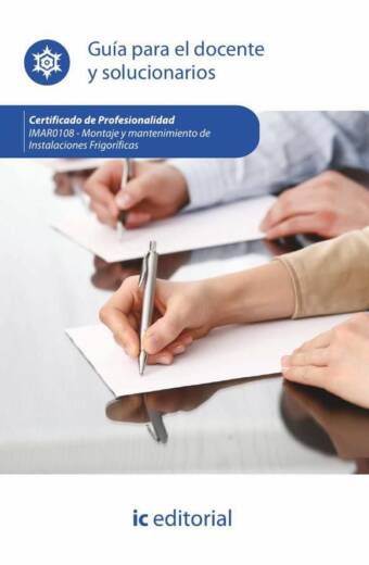 Montaje y mantenimiento de instalaciones frigoríficas. IMAR0108 - Guía para el docente y solucionarios