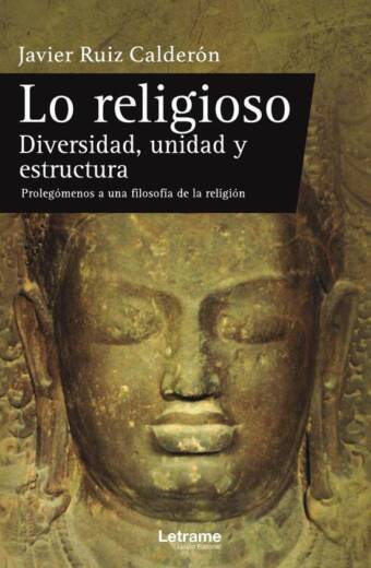 Lo religioso. Diversidad, unidad y estructura. Prolegómenos a una filosofía de la religión