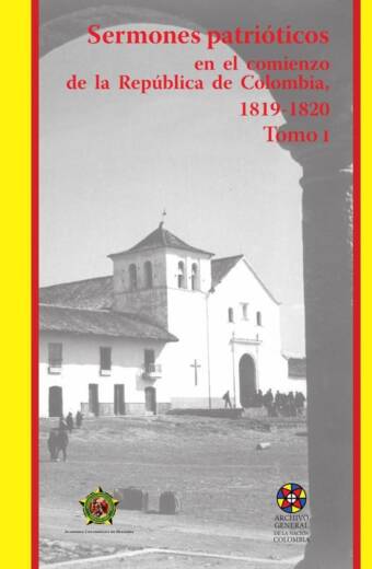 Sermones patrióticos en el comienzo de la República de Colombia
1819-1820-Tomo 1