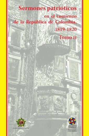 Sermones patrióticos en el comienzo
de la República de Colombia, 1819-1820- Tomo II