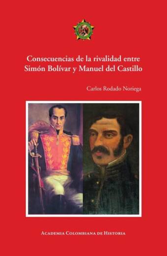 Consecuencias de la rivalidad entre
Simón Bolívar y Manuel del Castillo