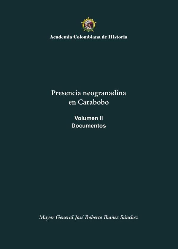 Presencia neogranadina en Carabobo. Documentos. Volumen II