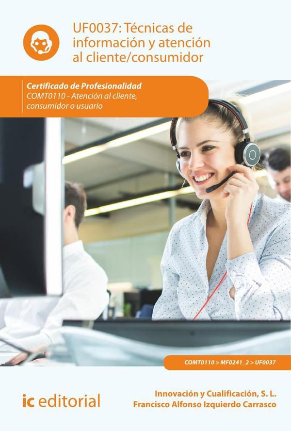Técnicas de información y atención al cliente/consumidor. COMT0110 - Atención al cliente, consumidor o usuario