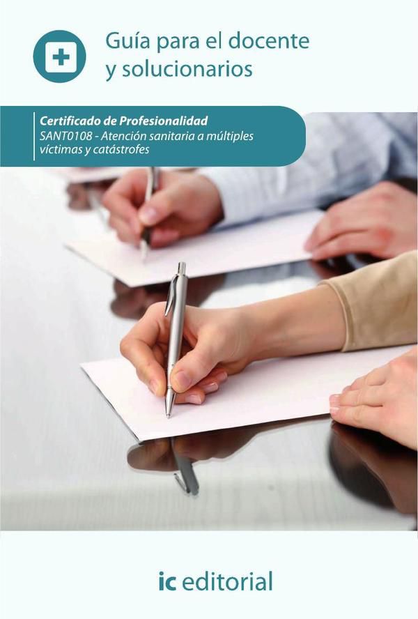 Atención sanitaria a múltiples víctimas y catástrofes. SANT0108 Guía para el docente y solucionarios