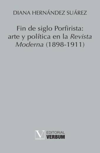 Fin de siglo Porfirista: arte y política en la Revista Moderna (1898-1911)