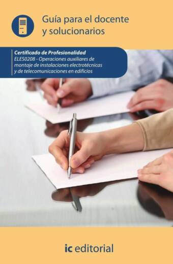 Operaciones auxiliares de montaje de instalaciones electrotécnicas y de telecomunicaciones en edificios. ELES0208 - Guía para el docente y solucionarios