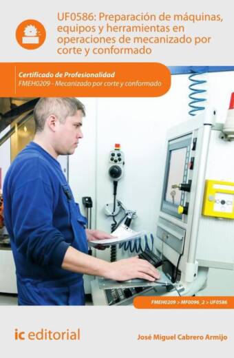 Preparación de máquinas, equipos y herramientas en operaciones de mecanizado por corte y conformado. FMEH0209 - Mecanizado por corte y conformado