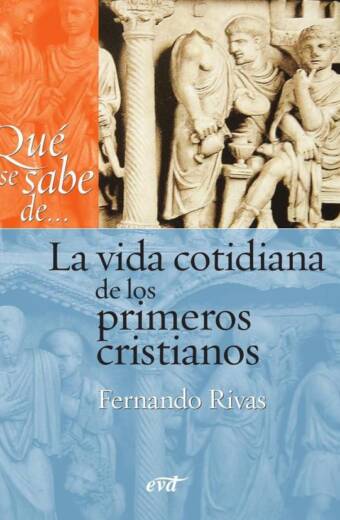 Qué se sabe de... La vida cotidiana de los primeros cristianos