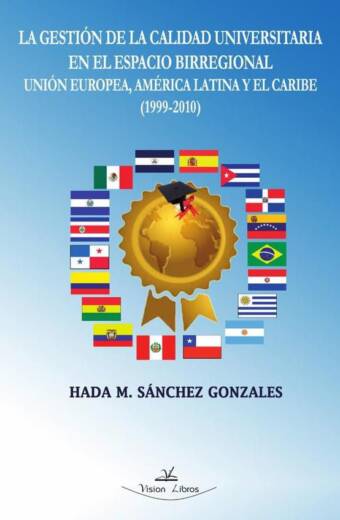 La gestión de la calidad universitaria en el espacio birregional Unión Europea, América Latina y el Caribe (1999-2010)