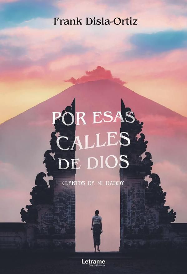 Por esas calles de Dios. Cuentos de mi daddy