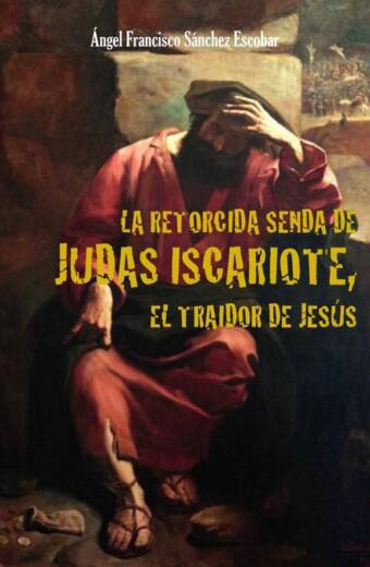 La retorcida senda de judas iscariote,  el traidor de jesús