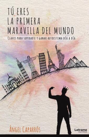 Tú eres la primera maravilla del mundo. Claves para superarte y ganar autoestima día a día